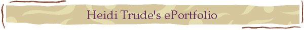 Heidi Trude's ePortfolio