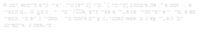 Text Box: A port scene and maritime (ship) motif (theme) decorates this box. It is made out of gold, in the 1700s, and has a musical mechanism that also made the ship move. The box�s only purpose was to play music for personal pleasure.
