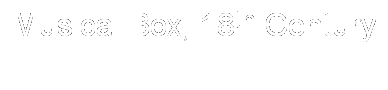 Text Box: Musical Box, 18th Century
