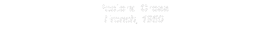Text Box: Pectoral Cross
French, 1960
&nbsp;
