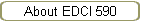About EDCI 590