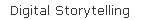Digital Storytelling